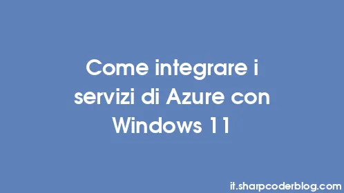 Come integrare i servizi di Azure con Windows 11 - Thumbnail