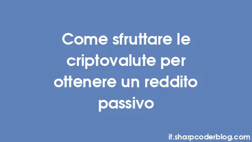 Come sfruttare le criptovalute per ottenere un reddito passivo - Thumbnail
