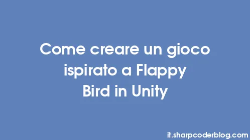 Come creare un gioco ispirato a Flappy Bird in Unity - Thumbnail