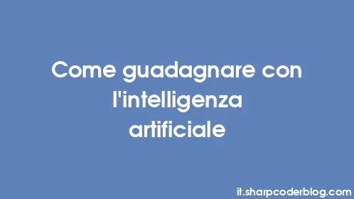 Come guadagnare con l'intelligenza artificiale - Thumbnail