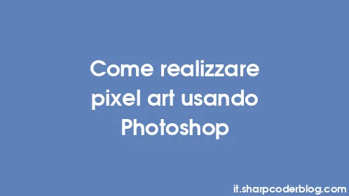 Come realizzare pixel art usando Photoshop - Thumbnail