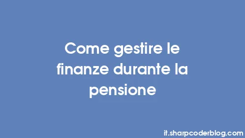Come gestire le finanze durante la pensione - Thumbnail
