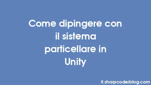 Come dipingere con il sistema particellare in Unity - Thumbnail