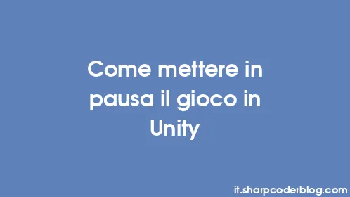 Come mettere in pausa il gioco in Unity - Thumbnail