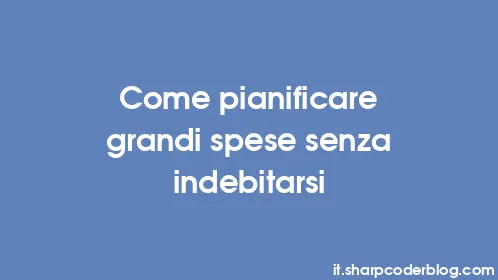 Come pianificare grandi spese senza indebitarsi - Thumbnail
