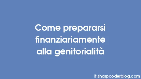 Come prepararsi finanziariamente alla genitorialità - Thumbnail