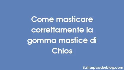 Come masticare correttamente la gomma mastice di Chios - Thumbnail