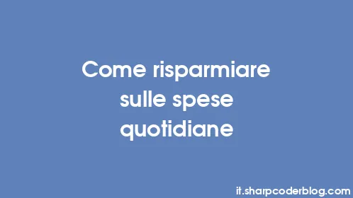 Come risparmiare sulle spese quotidiane - Thumbnail
