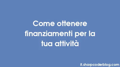 Come ottenere finanziamenti per la tua attività - Thumbnail