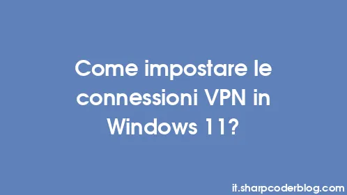 Come impostare le connessioni VPN in Windows 11? - Thumbnail