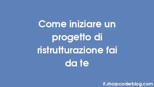 Come iniziare un progetto di ristrutturazione fai da te - Thumbnail