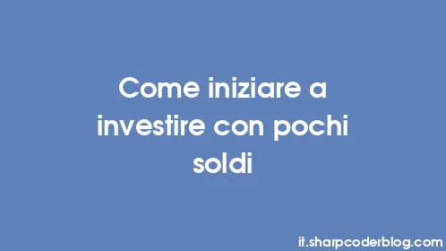 Come iniziare a investire con pochi soldi - Thumbnail
