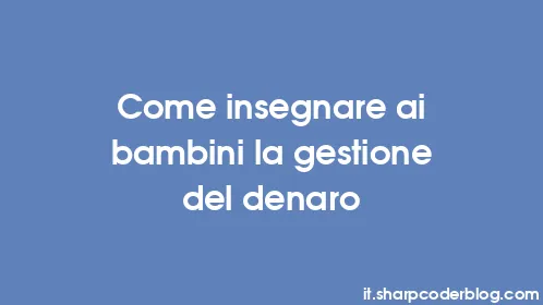 Come insegnare ai bambini la gestione del denaro - Thumbnail