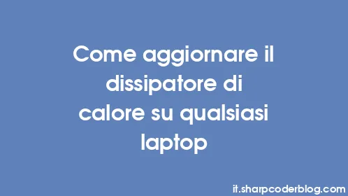 Come aggiornare il dissipatore di calore su qualsiasi laptop - Thumbnail