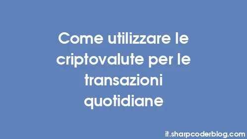 Come utilizzare le criptovalute per le transazioni quotidiane - Thumbnail