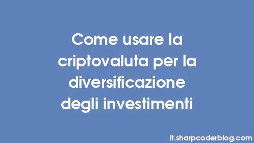 Come usare la criptovaluta per la diversificazione degli investimenti - Thumbnail