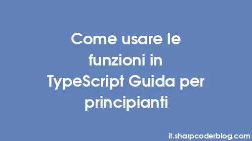 Come usare le funzioni in TypeScript Guida per principianti - Thumbnail