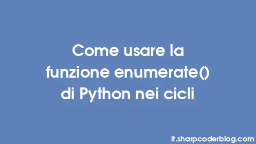 Come usare la funzione enumerate() di Python nei cicli - Thumbnail