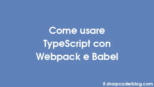 Come usare TypeScript con Webpack e Babel - Thumbnail