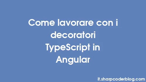 Come lavorare con i decoratori TypeScript in Angular - Thumbnail