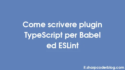 Come scrivere plugin TypeScript per Babel ed ESLint - Thumbnail