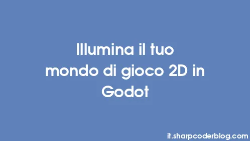 Illumina il tuo mondo di gioco 2D in Godot - Thumbnail