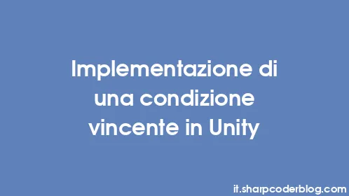 Implementazione di una condizione vincente in Unity - Thumbnail