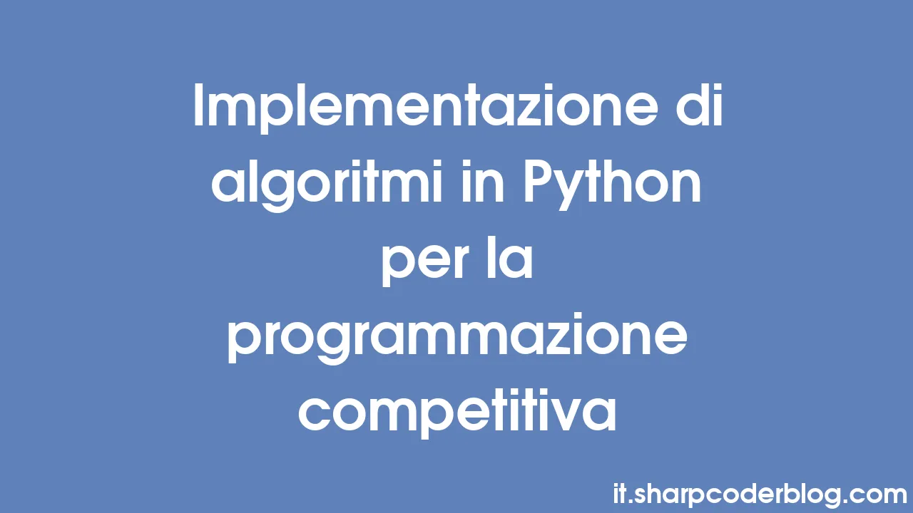 Implementazione di algoritmi in python per la programmazione
