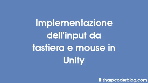 Implementazione dell'input da tastiera e mouse in Unity - Thumbnail