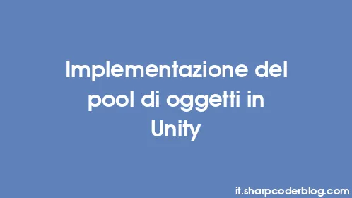 Implementazione del pool di oggetti in Unity - Thumbnail