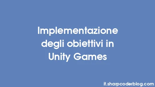Implementazione degli obiettivi in ​​Unity Games - Thumbnail