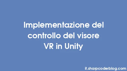 Implementazione del controllo del visore VR in Unity - Thumbnail
