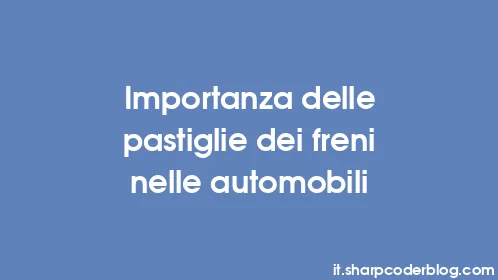 Importanza delle pastiglie dei freni nelle automobili - Thumbnail