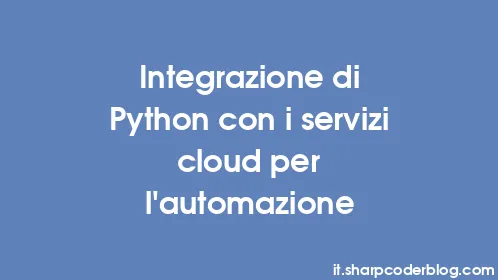 Integrazione di Python con i servizi cloud per l'automazione - Thumbnail