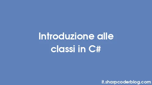 Introduzione alle classi in C# - Thumbnail