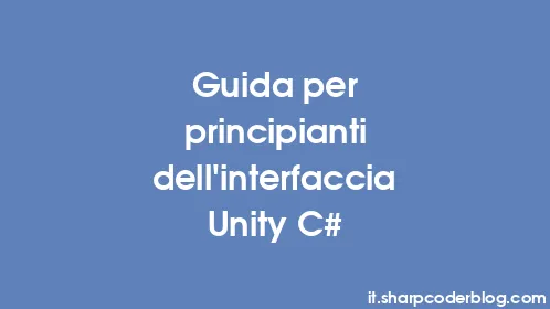 Guida per principianti dell'interfaccia Unity C# - Thumbnail