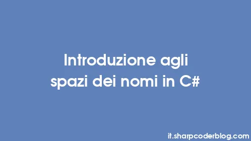 Introduzione agli spazi dei nomi in C# - Thumbnail