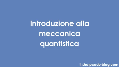 Introduzione alla meccanica quantistica - Thumbnail
