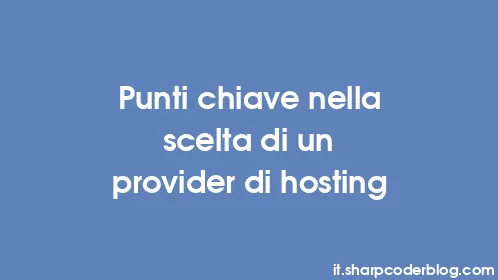 Punti chiave nella scelta di un provider di hosting - Thumbnail