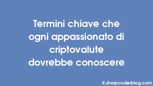 Termini chiave che ogni appassionato di criptovalute dovrebbe conoscere - Thumbnail