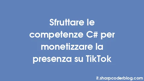 Sfruttare le competenze C# per monetizzare la presenza su TikTok - Thumbnail