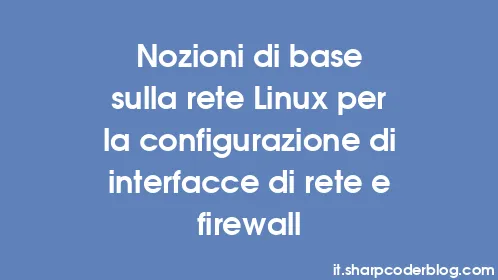 Nozioni di base sulla rete Linux per la configurazione di interfacce di rete e firewall - Thumbnail