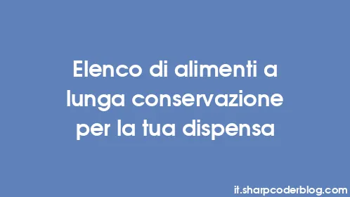 Elenco di alimenti a lunga conservazione per la tua dispensa - Thumbnail