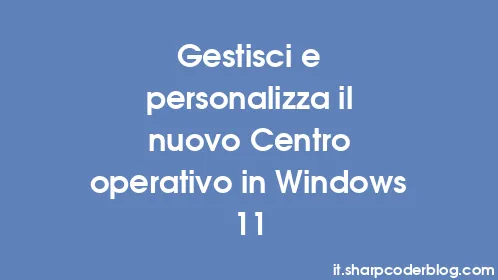 Gestisci e personalizza il nuovo Centro operativo in Windows 11 - Thumbnail