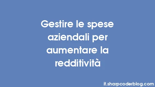 Gestire le spese aziendali per aumentare la redditività - Thumbnail