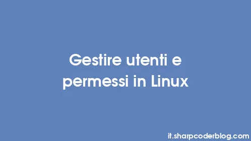 Gestire utenti e permessi in Linux - Thumbnail