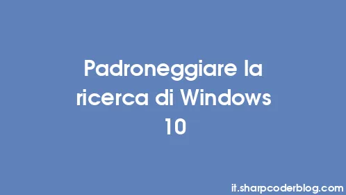 Padroneggiare la ricerca di Windows 10 - Thumbnail