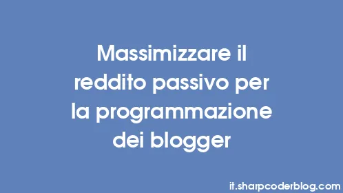 Massimizzare il reddito passivo per la programmazione dei blogger - Thumbnail
