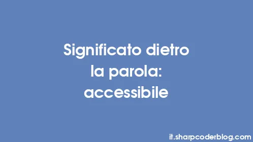 Significato dietro la parola: accessibile - Thumbnail