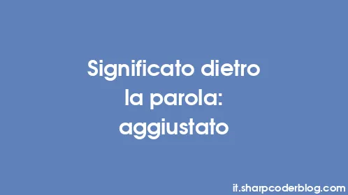 Significato dietro la parola: aggiustato - Thumbnail